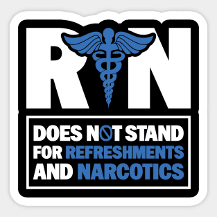 Funny Registered Nurse Quote - RN Does Not Stand For Refreshments And Narcotics Sticker